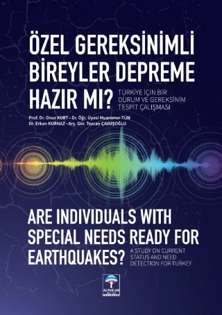 Özel Gereksinimli Bireyler Depreme Hazır mı? Türkiye İçin Bir Durum ve Gereksinim Tespit Çalışması