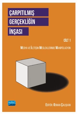 ÇARPITILMIŞ GERÇEKLİĞİN İNŞASI CİLT 1 - Medya ve İletişim Mesleklerinde Manipülasyon