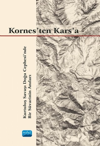 KORNES’TEN KARS’A - Kurtuluş Savaşı Doğu Cephesi’nde Bir Süvarinin Anıları