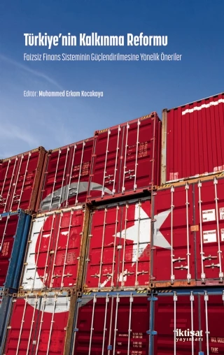 TÜRKİYE’NİN KALKINMA REFORMU: Faizsiz Finans Sisteminin Güçlendirilmesine Yonelik Öneriler