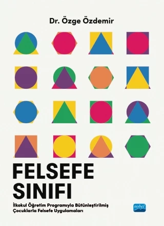 FELSEFE SINIFI - İlkokul Öğretim Programıyla Bütünleştirilmiş Çocuklarla Felsefe Uygulamaları
