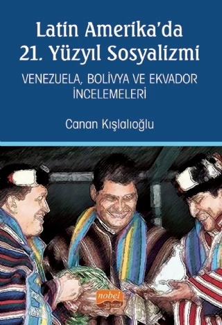 Latin Amerika’da 21. Yüzyıl Sosyalizmi - Venezuela, Bolivya ve Ekvador İncelemeleri