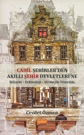 Cahil Şehirler’den Akıllı Şehir Devletlerine: Bilişim-Teknoloji-Stratejik Yönetim