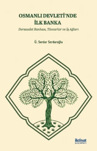 OSMANLI DEVLETİ’NDE İLK BANKA - Dersaadet Bankası, Tüccarlar ve İş Ağları