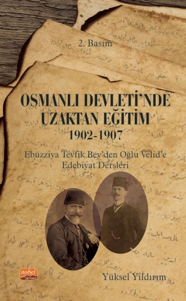 OSMANLI DEVLETİ'NDE UZAKTAN EĞİTİM 1902-1907 Ebüzziya Tevfik Bey’den Oğlu Velid’e Edebiyat Dersleri