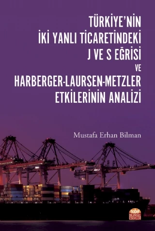 Türkiye’nin İki Yanlı Ticaretindeki J ve S Eğrisi ve Harberger-Laursen-Metzler Etkilerinin Analizi