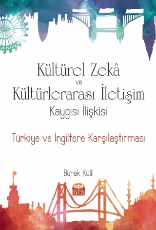 KÜLTÜREL ZEKÂ VE KÜLTÜRLERARASI İLETİŞİM KAYGISI İLİŞKİSİ: Türkiye ve İngiltere Karşılaştırması