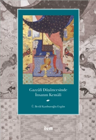 Gazzâlî Düşüncesinde İnsanın Kemâli