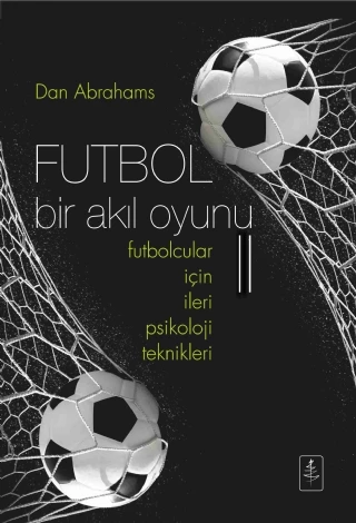 FUTBOL Bir Akıl Oyunu II - Futbolcular İçin İleri Psikoloji Teknikleri - SOCCER TOUGH II Advanced Psychology Techniques for Footballers
