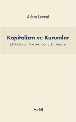 KAPİTALİZM VE KURUMLAR - J.K.Galbraith’de Tekno-Strüktür Analizi