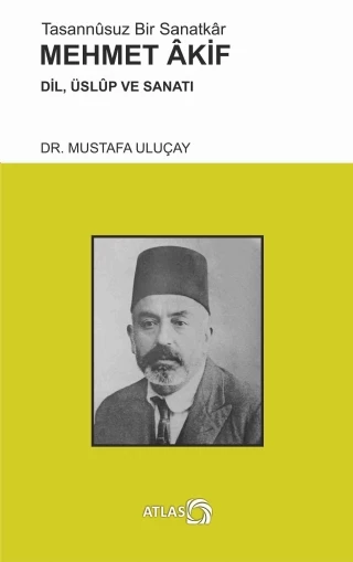 Tasannûsuz Bir Sanatkâr MEHMET AKİF - Dil, Üslûp ve Sanatı