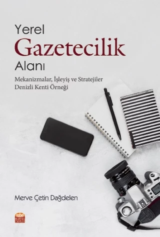 YEREL GAZETECİLİK ALANI: MEKANİZMALAR, İŞLEYİŞ VE STRATEJİLER (Denizli Kenti Örneği)