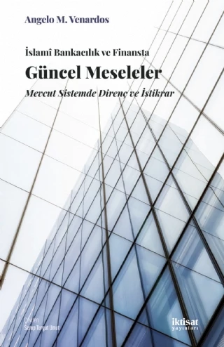 İSLAMÎ BANKACILIK VE FİNANSTA GÜNCEL MESELELER: Mevcut Sistemde Direnç ve İstikrar