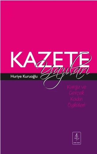 Kurgu ve Gerçek Kadın Öyküleri: KAZETE YAZILARI