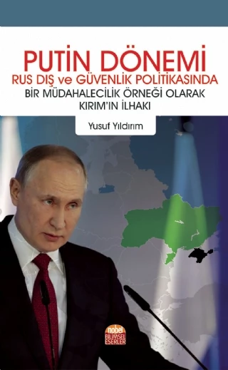 PUTİN DÖNEMİ Rus Dış ve Güvenlik Politikasında Bir Müdahalecilik Örneği Olarak Kırım’ın İlhakı