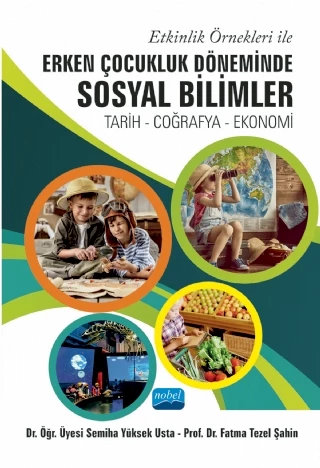 Etkinlik Örnekleri ile ERKEN ÇOCUKLUK DÖNEMİNDE SOSYAL BİLİMLER: Tarih - Coğrafya – Ekonomi