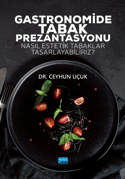 GASTRONOMİDE TABAK PREZANTASYONU - Nasıl Estetik Tabaklar Tasarlayabiliriz?