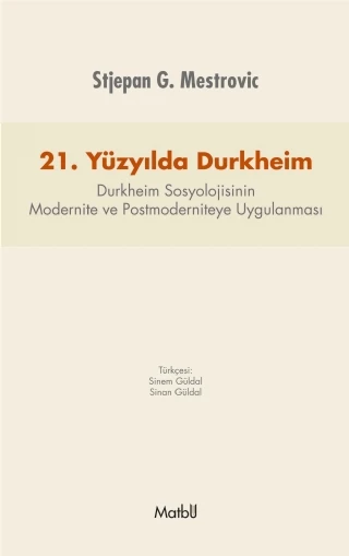 21. Yüzyılda DURKHEİM: Durkheim Sosyolojisinin Modernite ve Postmoderniteye Uygulanması