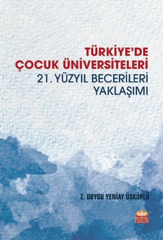 TÜRKİYE’DE ÇOCUK ÜNİVERSİTELERİ -21. Yüzyıl Becerileri Yaklaşımı-