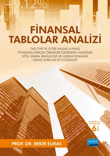 FİNANSAL TABLOLAR ANALİZİ - TMS/TFRS'ye Göre Kaleme Alınmış - Piyasadan Gerçek Örnekler Üzerinden Analizler - KPSS, SMMM, Bankacılık vb. Kurum Sınavları Çıkmış Sorular ve Çözümleri