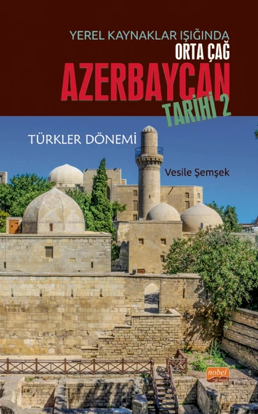 Yerel Kaynaklar Işığında Orta Çağ Azerbaycan Tarihi - II (Türkler Dönemi)