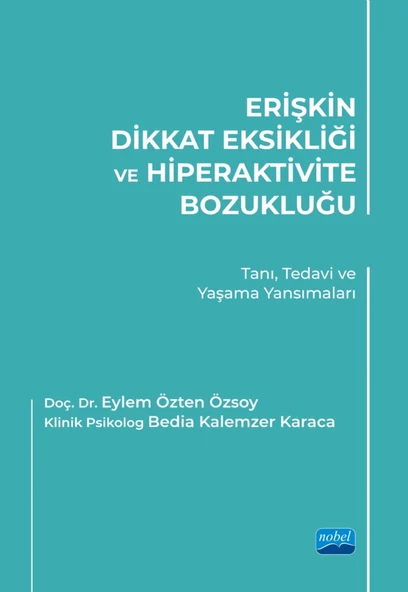 ERİŞKİN DİKKAT EKSİKLİĞİ VE HİPERAKTİVİTE BOZUKLUĞU - Tanı, Tedavi ve Yaşama Yansımaları