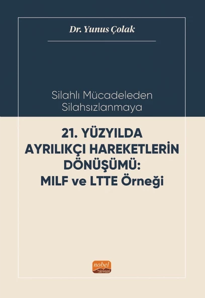 Silahlı Mücadeleden Silahsızlanmaya 21. YÜZYILDA AYRILIKÇI HAREKETLERİN DÖNÜŞÜMÜ MILF ve LTTE Örneği
