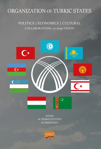 ORGANIZATION OF TURKIC STATES - Politics, Economics, Cultural Collaborations and 2040 Vision