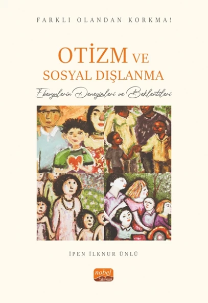 FARKLI OLANDAN KORKMA! OTİZM VE SOSYAL DIŞLANMA - Ebevynlerin Deneyimleri ve Beklentileri