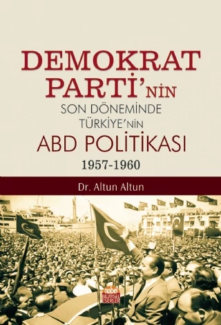 Demokrat Parti’nin Son Döneminde Türkiye’nin ABD Politikası (1957-1960)