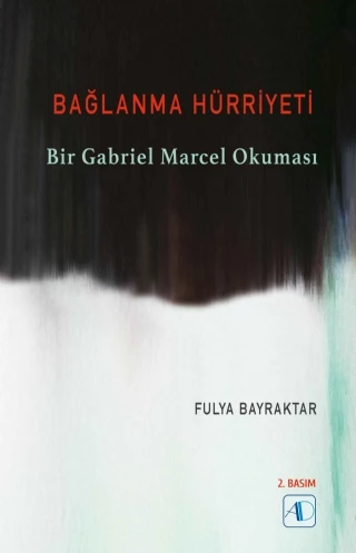 BAĞLANMA HÜRRİYETİ - Bir Gabriel Marcel Okuması