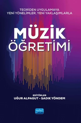 Teoriden Uygulamaya Yeni Yönelimler, Yeni Yaklaşımlarla MÜZİK ÖĞRETİMİ