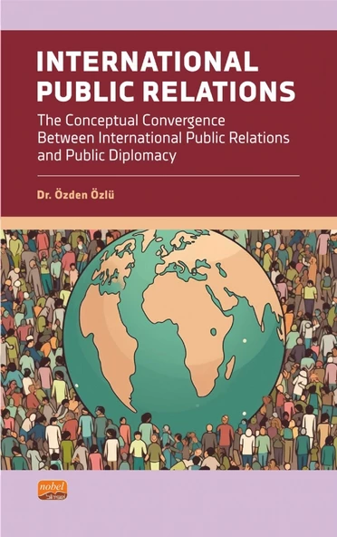 INTERNATIONAL PUBLIC RELATIONS - The Conceptual Convergence Between International Public Relations and Public Diplomacy ürün görseli