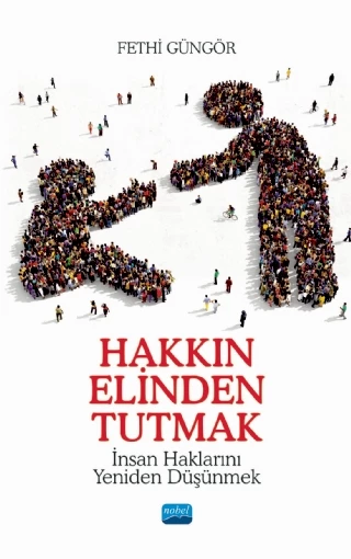 HAKKIN ELİNDEN TUTMAK - İnsan Haklarını Yeniden Düşünmek
