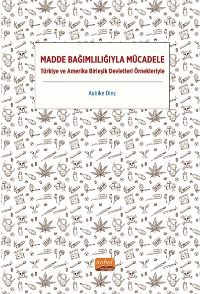 MADDE BAĞIMLILIĞIYLA MÜCADELE - Türkiye ve Amerika Birleşik Devletleri Örnekleriyle