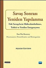 SAVAŞ SONRASI YENİDEN YAPILANMA - Eski Savaşcıların Silahsızlandırılması, Terhisi ve Yeniden Entegrasyonu / Post-war Recovery - Disarmament, Demobilization and Reintegration