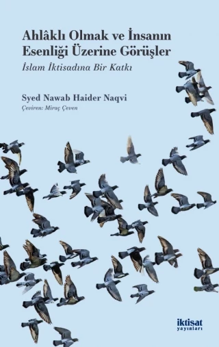 AHLÂKLI OLMAK VE İNSANIN ESENLİĞİ ÜZERİNE GÖRÜŞLER - İslam İktisadına Bir Katkı