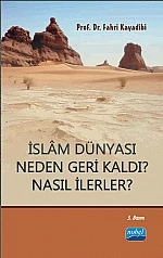 İslâm Dünyası Neden Geri Kaldı? Nasıl İlerler?