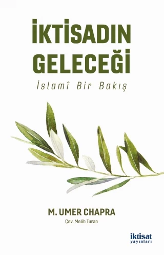 İKTİSADIN GELECEĞİ İslamî Bir Bakış - THE FUTURE OF ECONOMICS: An Islamic Perspective