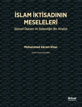 İSLAM İKTİSADININ MESELELERİ - Güncel Durum ve Geleceğin Bir Analizi