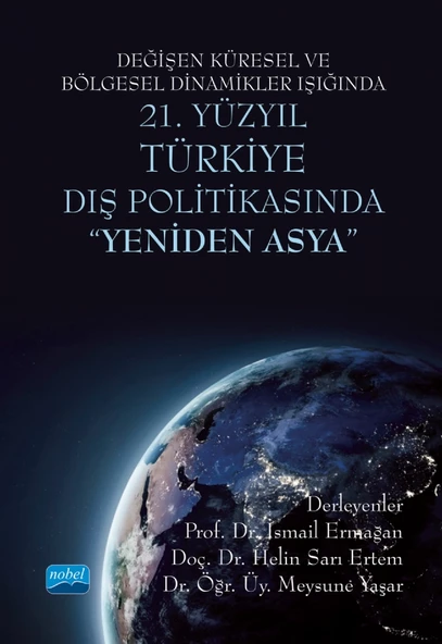 Değişen Küresel ve Bölgesel Dinamikler Işığında 21. Yüzyıl TÜRKİYE DIŞ POLİTİKASINDA "YENİDEN ASYA"