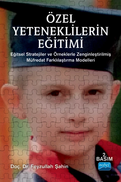 ÖZEL YETENEKLİLERİN EĞİTİMİ - Eğitsel Stratejiler ve Örneklerle Zenginleştirilmiş Müfredat Farklılaştırma Modelleri