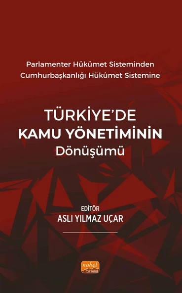 Parlamenter Hükümet Sisteminden Cumhurbaşkanlığı  Hükümet Sistemine TÜRKİYE’DE KAMU YÖNETİMİNİN DÖNÜŞÜMÜ