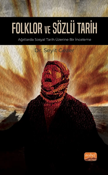 FOLKLOR VE SÖZLÜ TARİH - Ağıtlarda Sosyal Tarih Üzerine Bir İnceleme