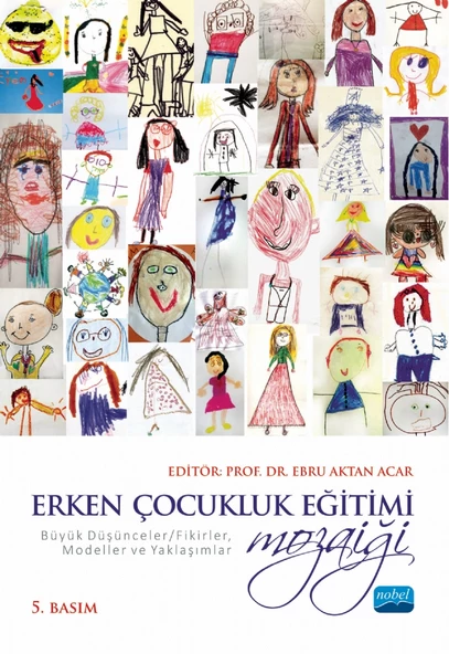 ERKEN ÇOCUKLUK EĞİTİMİ MOZAİĞİ: Büyük Düşünceler/Fikirler, Modeller ve Yaklaşımlar