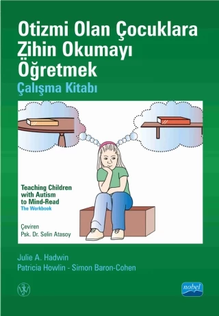 OTİZMİ OLAN ÇOCUKLARA ZİHİN OKUMAYI ÖĞRETMEK - Çalışma Kitabı - TEACHING CHILDREN WITH AUTISM TO MIND-READ - The Workbook