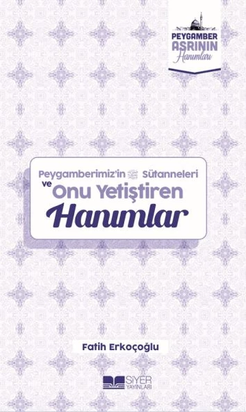 Peygamberimizin Süt Anneleri ve Onu Yetiştiren Hanımlar Peygamber Asrının Hanımları 10