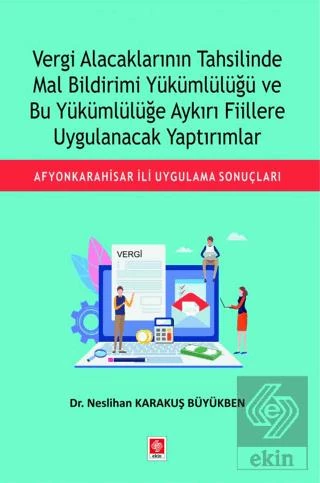 Vergi Alacaklarının Tahsilinde Mal Bildirimi Yükümlülüğü ve Bu Yükümlülüğe Aykırı Fiillere Uygulanacak Yaptırımlar