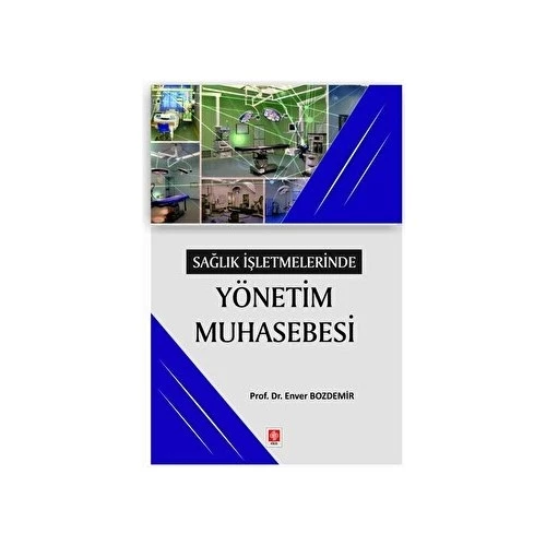 Sağlık İşletmelerinde Yönetim Muhasebesi Enver Bozdemir - 2