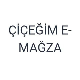 ÇİÇEĞİM E-MAĞZA ÇİÇEĞİM E-MAĞZA